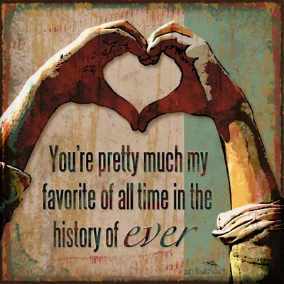 You’re pretty much my favorite